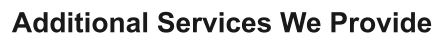Additional Services We Provide