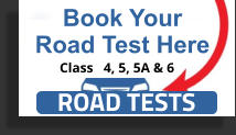 Book Your Road Test Here ROAD TESTS Class   4, 5, 5A & 6